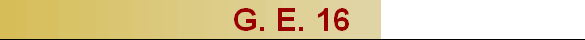 G. E. 16