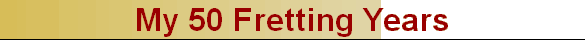 My 50 Fretting Years